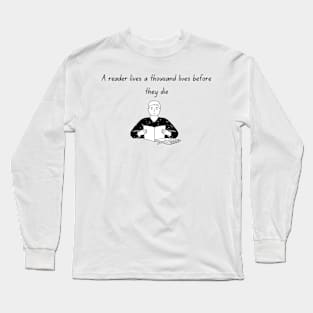 A reader lives a thousand lives before they die Long Sleeve T-Shirt